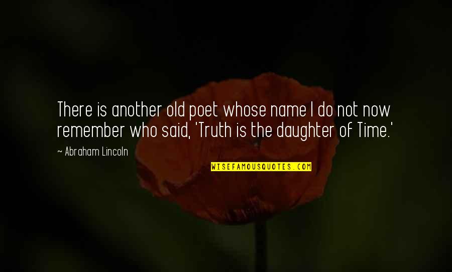 Time For Daughter Quotes By Abraham Lincoln: There is another old poet whose name I Time For Daughter Quotes By Abraham Lincoln: There is another old poet whose name I