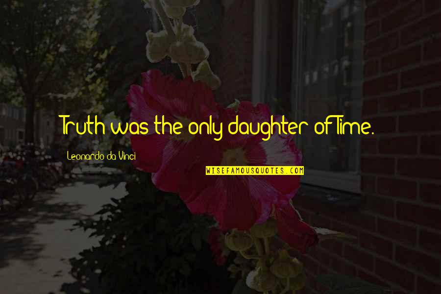 Time For Daughter Quotes By Leonardo Da Vinci: Truth was the only daughter of Time.