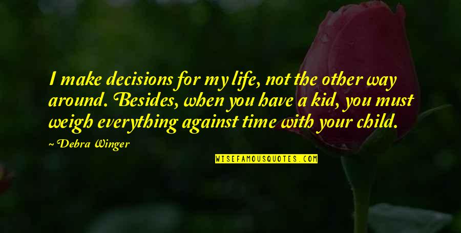 Time For Everything Quotes By Debra Winger: I make decisions for my life, not the