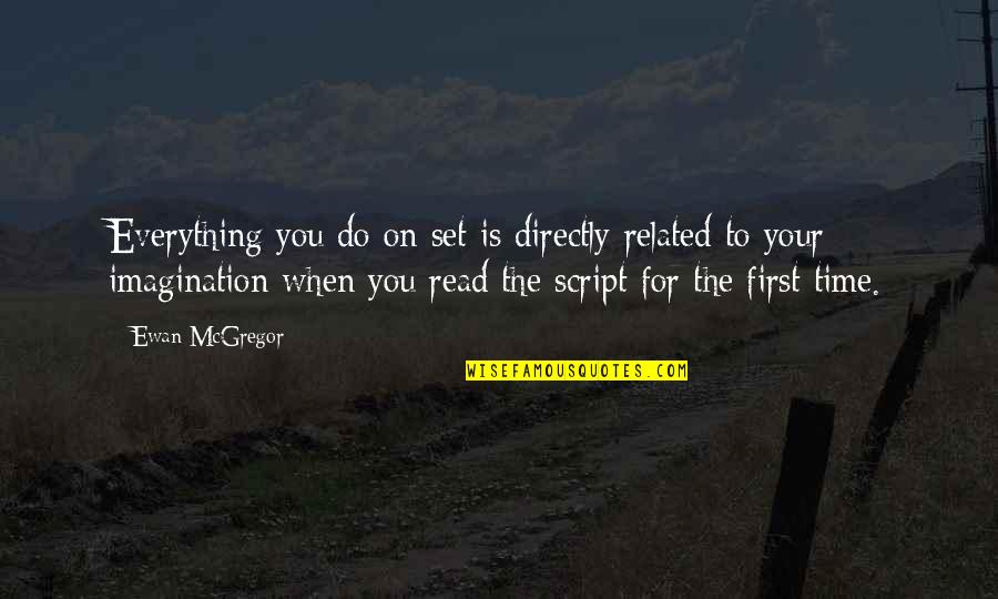 Time For Everything Quotes By Ewan McGregor: Everything you do on set is directly related