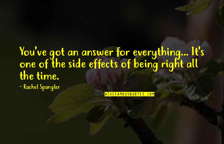 Time For Everything Quotes By Rachel Spangler: You've got an answer for everything... It's one