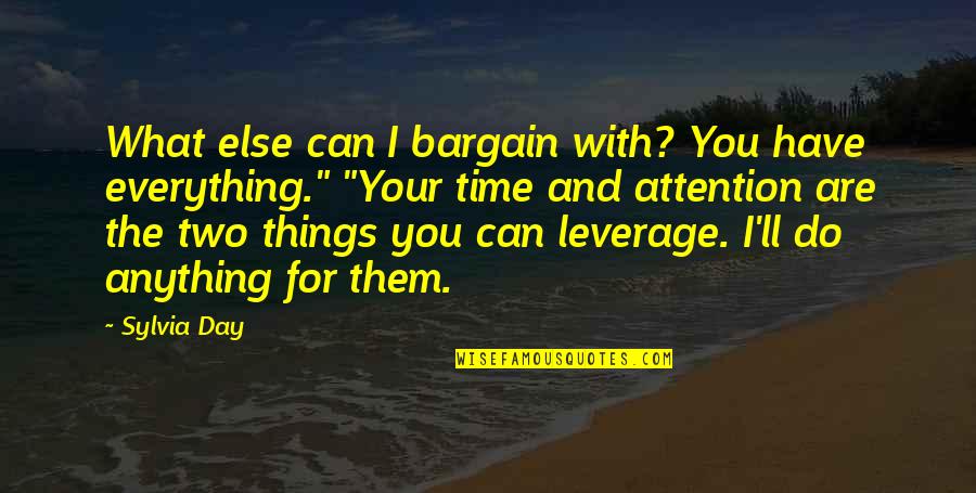 Time For Everything Quotes By Sylvia Day: What else can I bargain with? You have