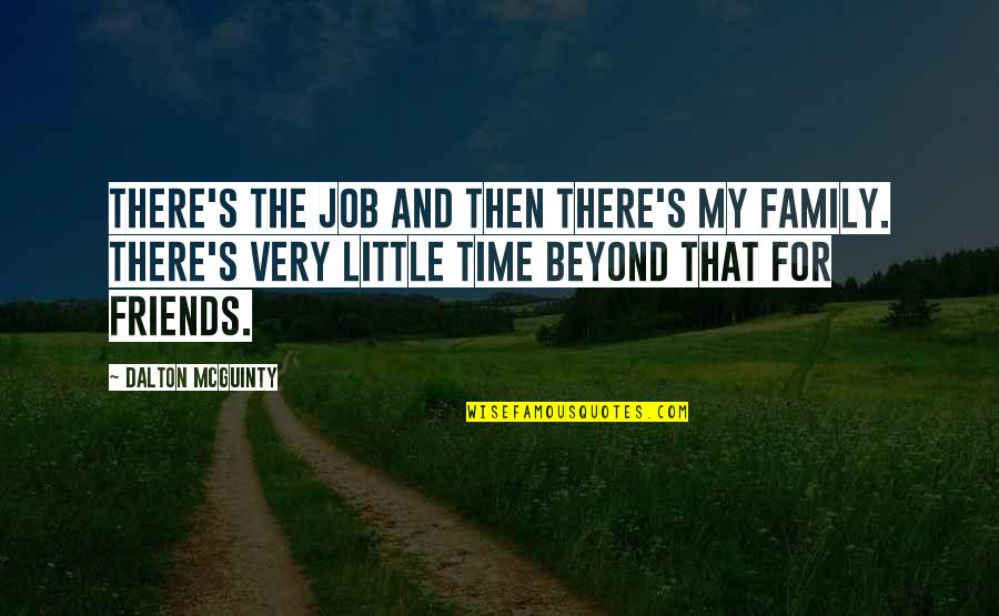 Time For Family And Friends Quotes By Dalton McGuinty: There's the job and then there's my family.