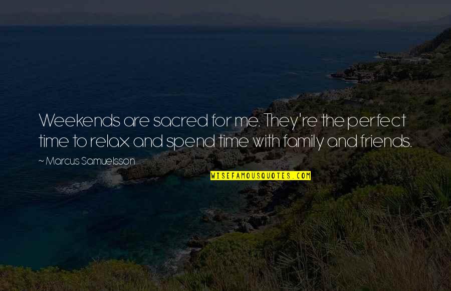 Time For Family And Friends Quotes By Marcus Samuelsson: Weekends are sacred for me. They're the perfect
