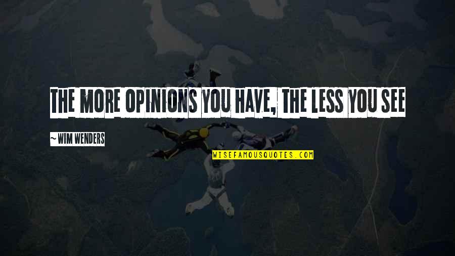 Time For Family Bonding Quotes By Wim Wenders: the more opinions you have, the less you