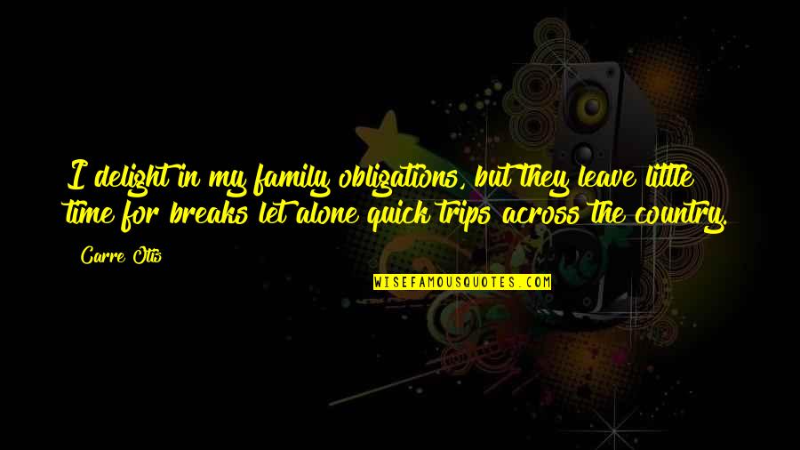 Time For Family Quotes By Carre Otis: I delight in my family obligations, but they