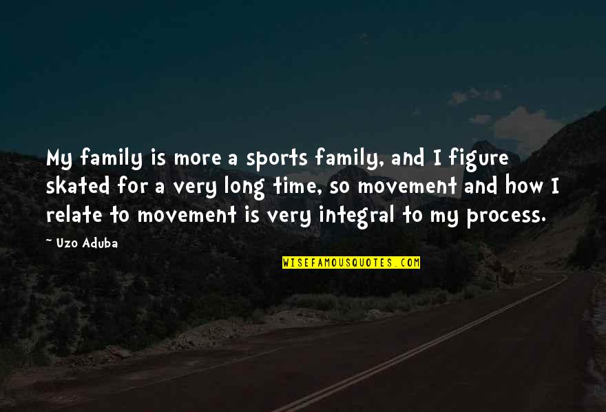 Time For Family Quotes By Uzo Aduba: My family is more a sports family, and