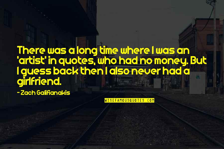 Time For Girlfriend Quotes By Zach Galifianakis: There was a long time where I was