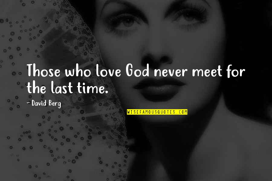 Time For God Quotes By David Berg: Those who love God never meet for the