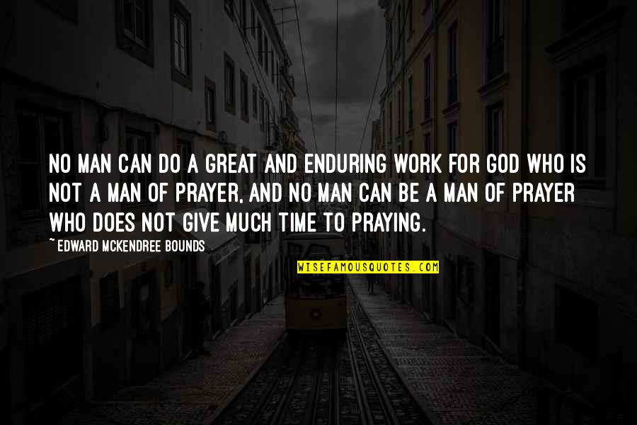 Time For God Quotes By Edward McKendree Bounds: No man can do a great and enduring