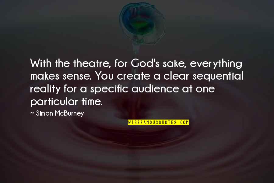 Time For God Quotes By Simon McBurney: With the theatre, for God's sake, everything makes