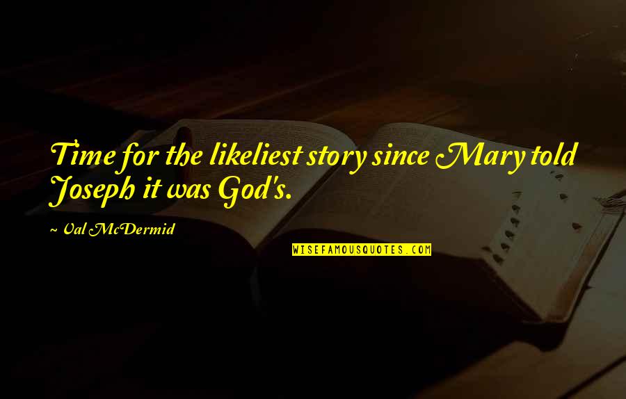 Time For God Quotes By Val McDermid: Time for the likeliest story since Mary told