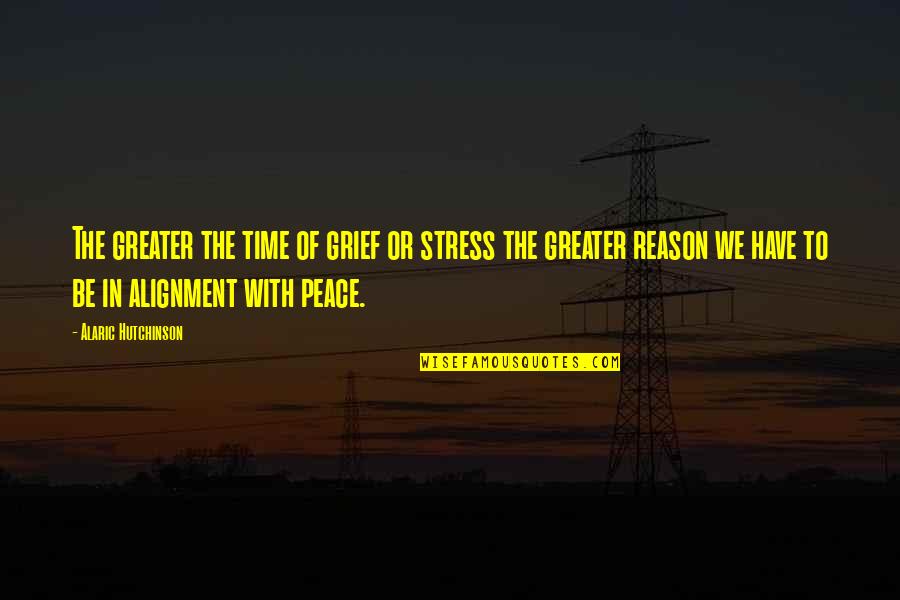 Time For Healing Quotes By Alaric Hutchinson: The greater the time of grief or stress