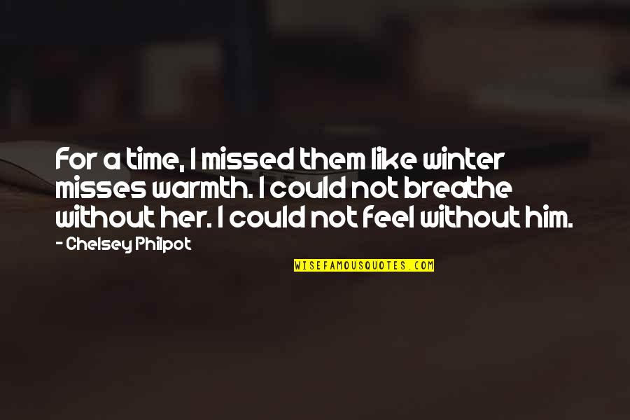 Time For Him Quotes By Chelsey Philpot: For a time, I missed them like winter