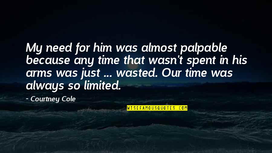 Time For Him Quotes By Courtney Cole: My need for him was almost palpable because