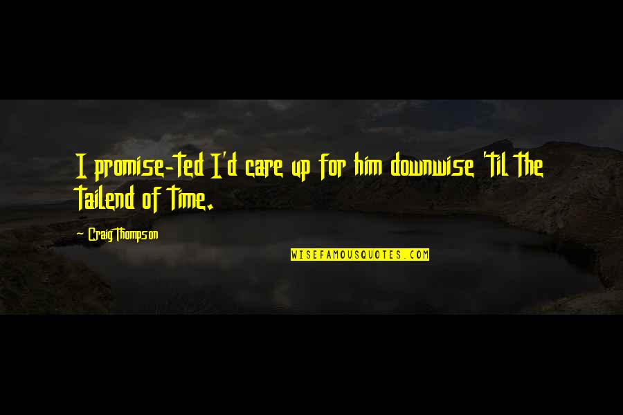 Time For Him Quotes By Craig Thompson: I promise-ted I'd care up for him downwise
