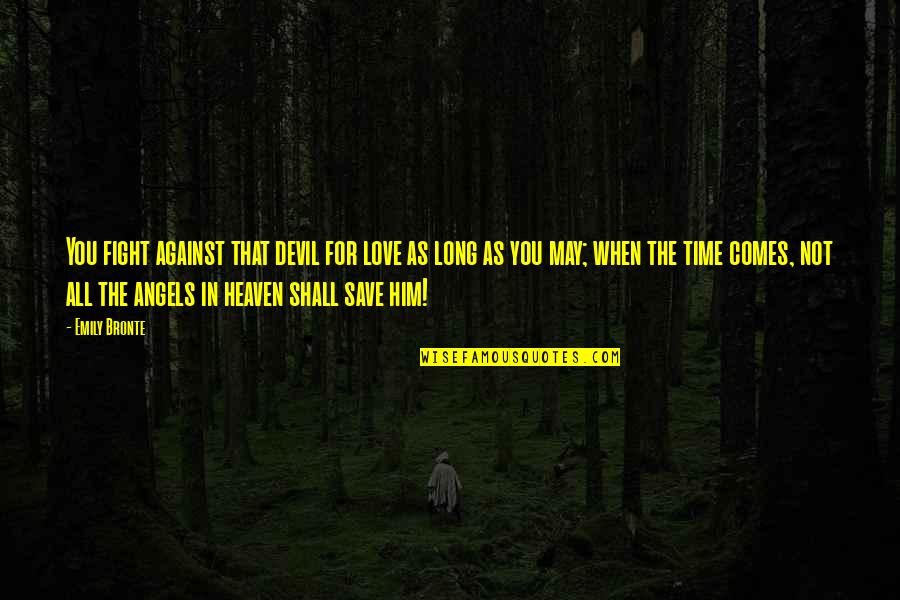 Time For Him Quotes By Emily Bronte: You fight against that devil for love as