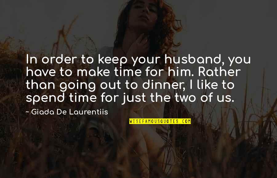 Time For Him Quotes By Giada De Laurentiis: In order to keep your husband, you have