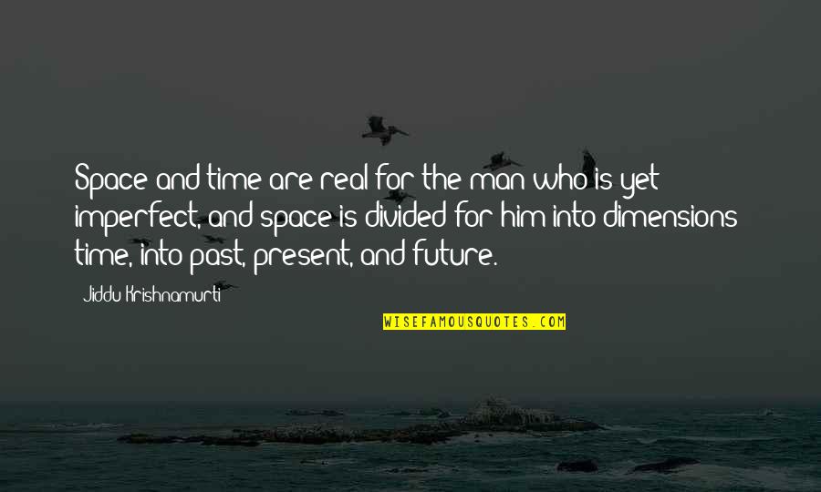 Time For Him Quotes By Jiddu Krishnamurti: Space and time are real for the man