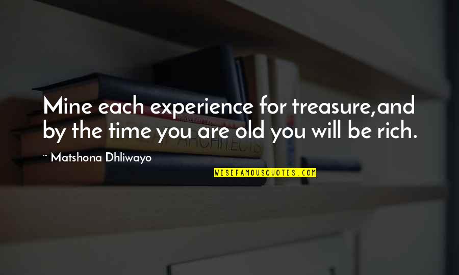 Time For Learning Quotes By Matshona Dhliwayo: Mine each experience for treasure,and by the time
