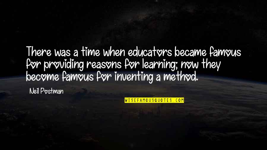 Time For Learning Quotes By Neil Postman: There was a time when educators became famous