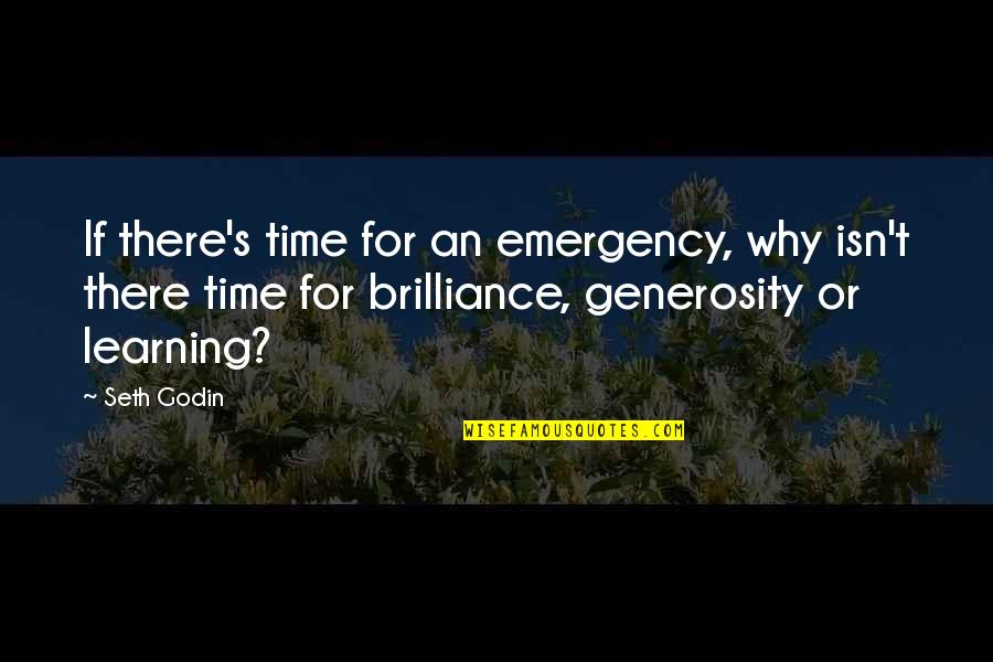 Time For Learning Quotes By Seth Godin: If there's time for an emergency, why isn't
