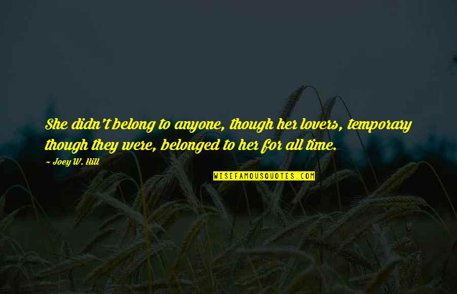 Time For Lovers Quotes By Joey W. Hill: She didn't belong to anyone, though her lovers,