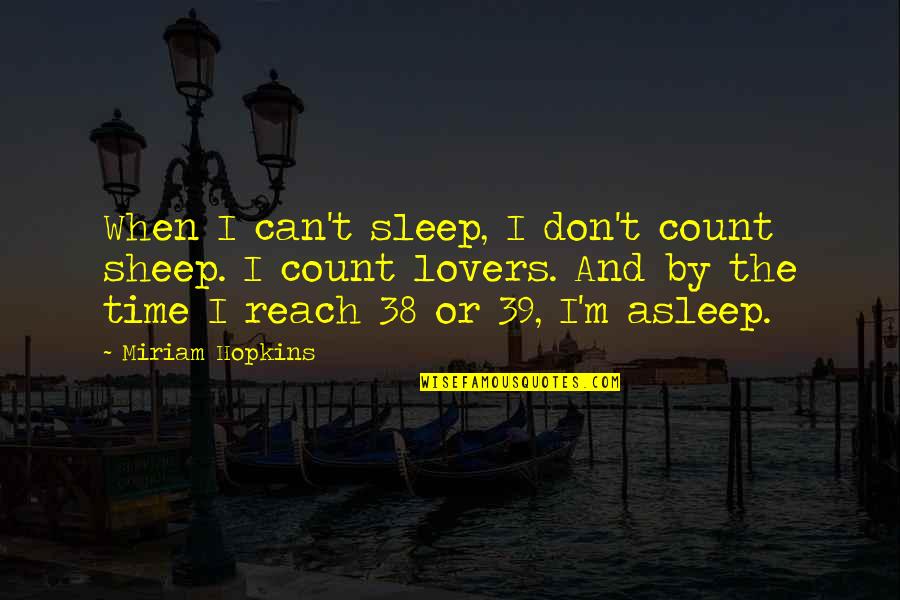 Time For Lovers Quotes By Miriam Hopkins: When I can't sleep, I don't count sheep.