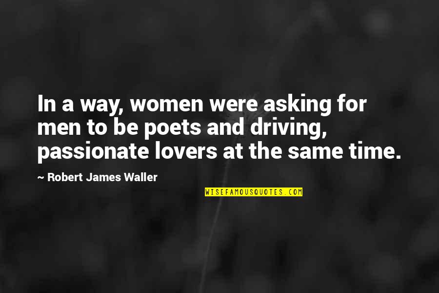 Time For Lovers Quotes By Robert James Waller: In a way, women were asking for men