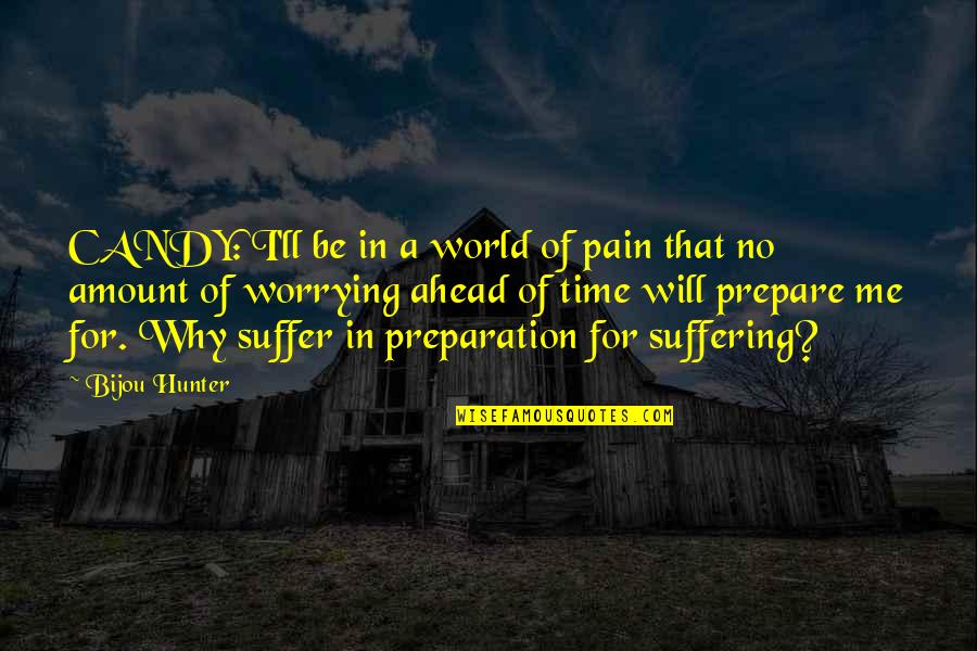 Time For Me Quotes By Bijou Hunter: CANDY: I'll be in a world of pain
