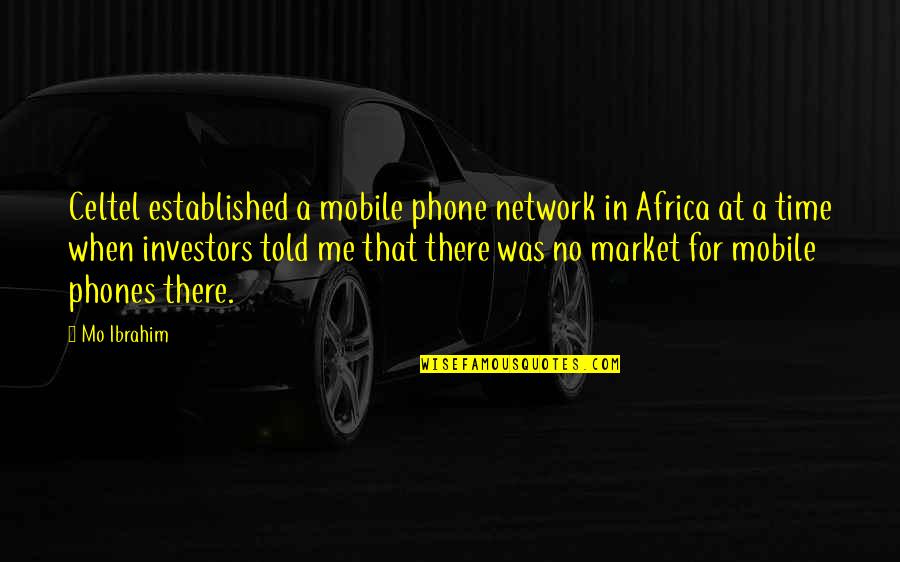 Time For Me Quotes By Mo Ibrahim: Celtel established a mobile phone network in Africa