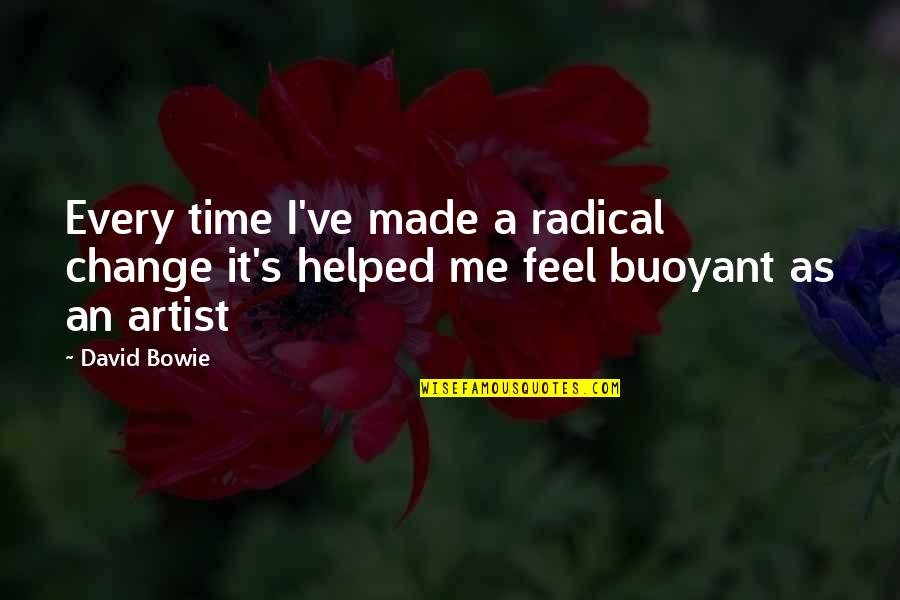 Time For Me To Change Quotes By David Bowie: Every time I've made a radical change it's
