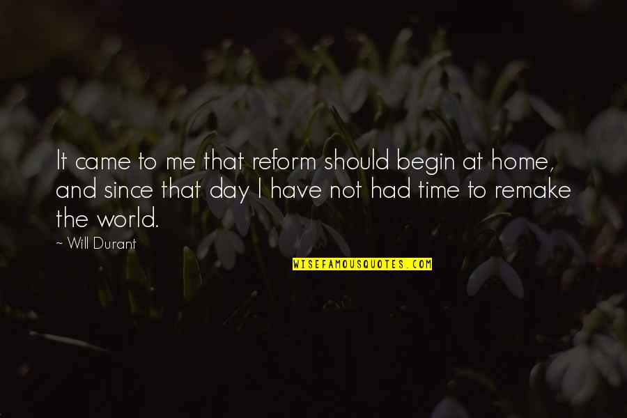 Time For Me To Change Quotes By Will Durant: It came to me that reform should begin