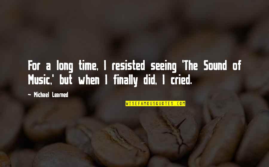 Time For Music Quotes By Michael Learned: For a long time, I resisted seeing 'The