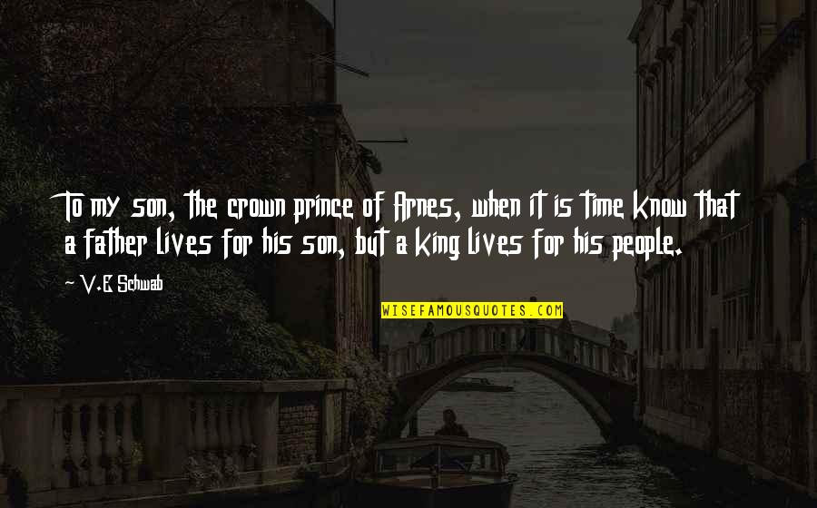Time For My Son Quotes By V.E Schwab: To my son, the crown prince of Arnes,
