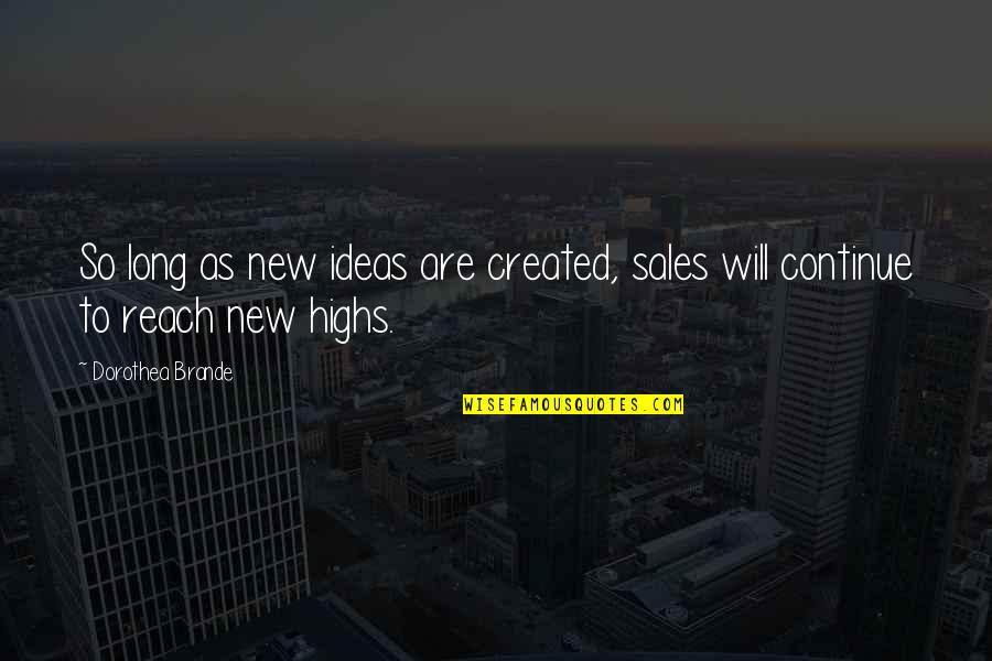Time For New Friends Quotes By Dorothea Brande: So long as new ideas are created, sales