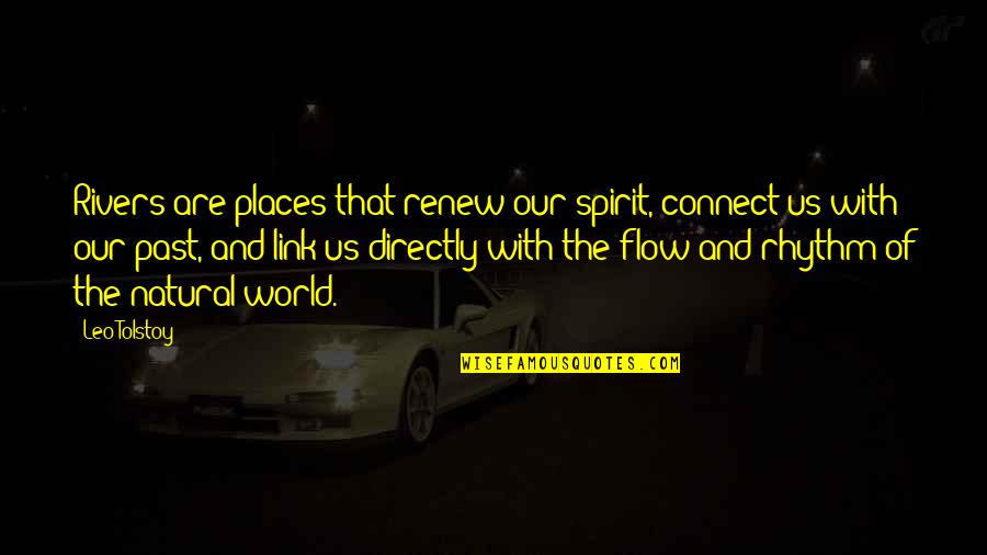 Time For New Friends Quotes By Leo Tolstoy: Rivers are places that renew our spirit, connect