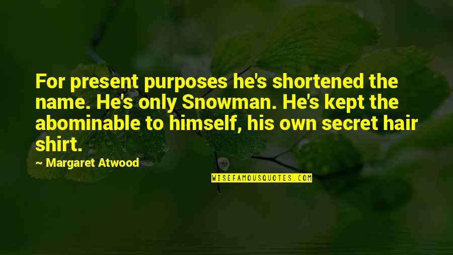 Time For Outrage Quotes By Margaret Atwood: For present purposes he's shortened the name. He's