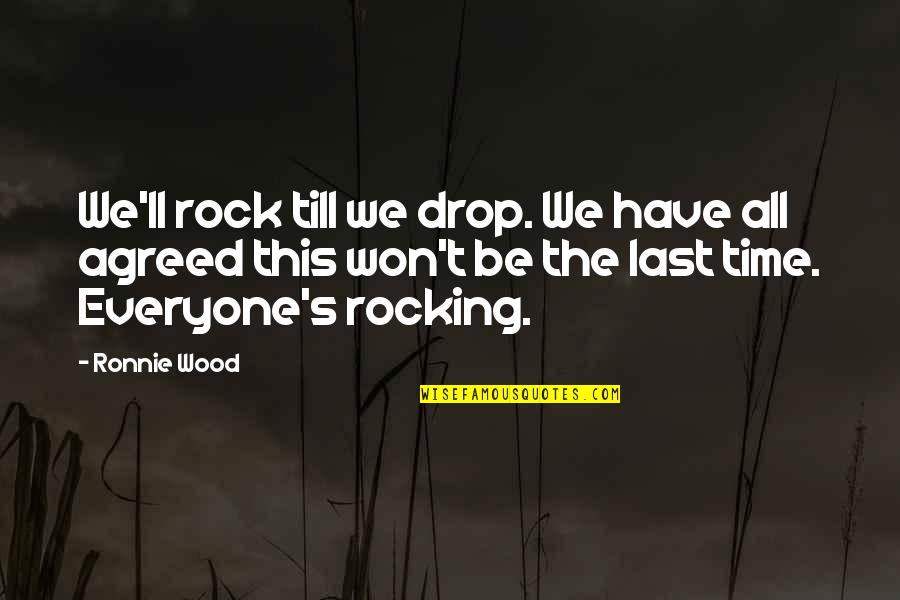 Time For Retirement Quotes By Ronnie Wood: We'll rock till we drop. We have all