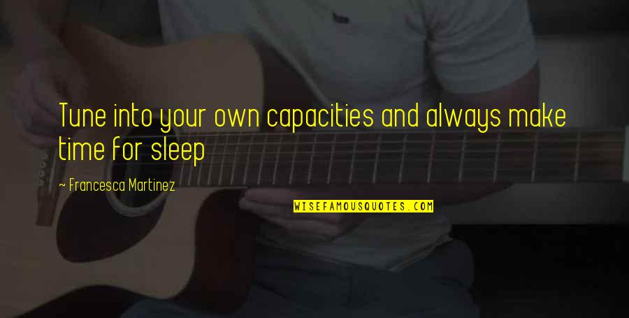 Time For Sleep Quotes By Francesca Martinez: Tune into your own capacities and always make