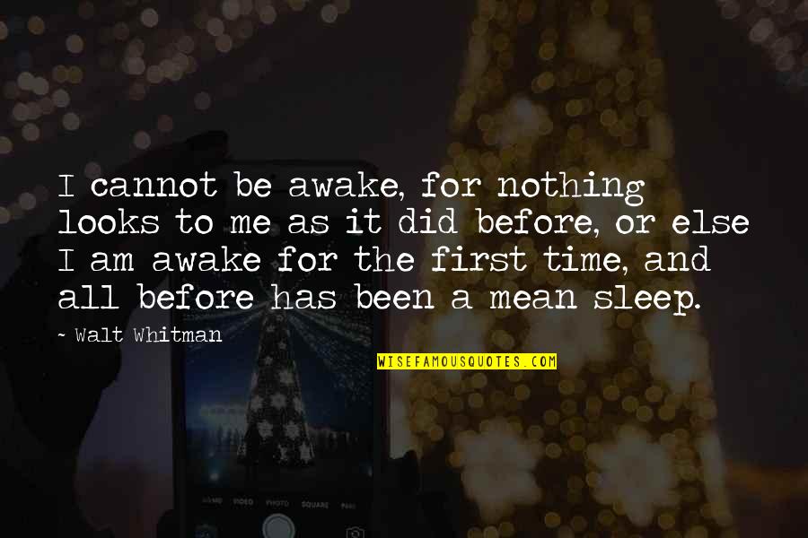 Time For Sleep Quotes By Walt Whitman: I cannot be awake, for nothing looks to