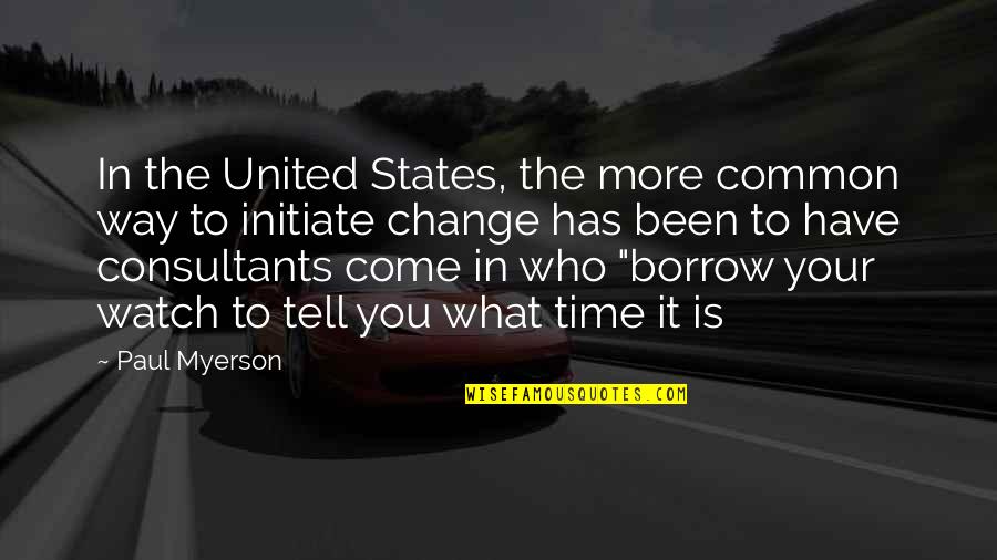 Time For Some Change Quotes By Paul Myerson: In the United States, the more common way