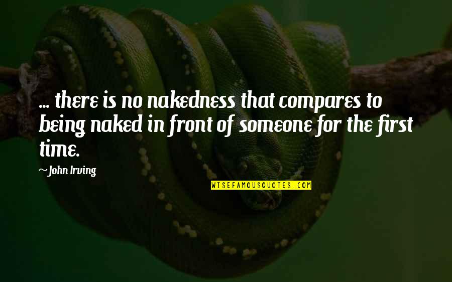 Time For Someone Quotes By John Irving: ... there is no nakedness that compares to