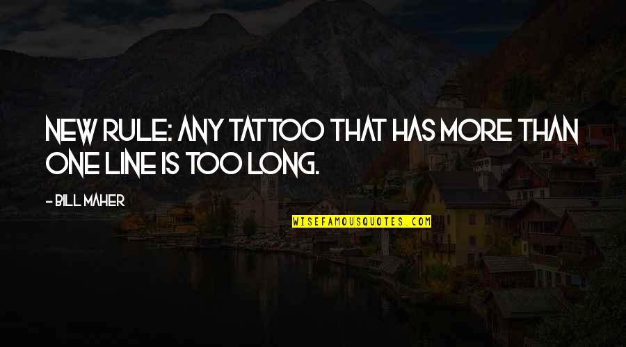 Time For Tattoos Quotes By Bill Maher: New Rule: Any tattoo that has more than