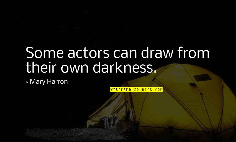 Time For Texting Quotes By Mary Harron: Some actors can draw from their own darkness.