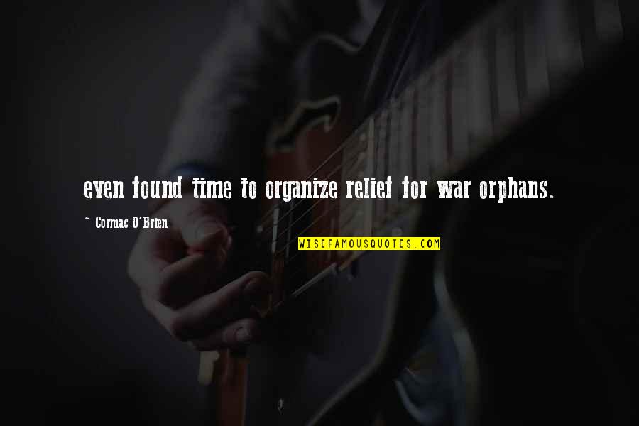 Time For War Quotes By Cormac O'Brien: even found time to organize relief for war