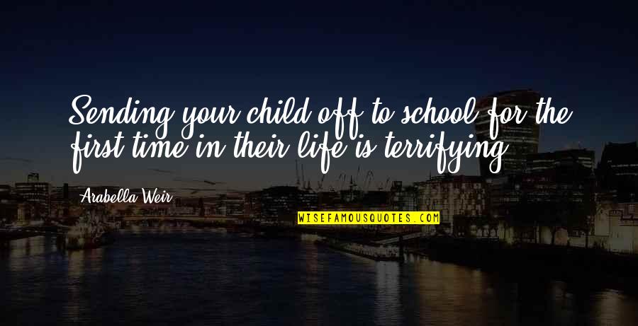 Time For Your Child Quotes By Arabella Weir: Sending your child off to school for the