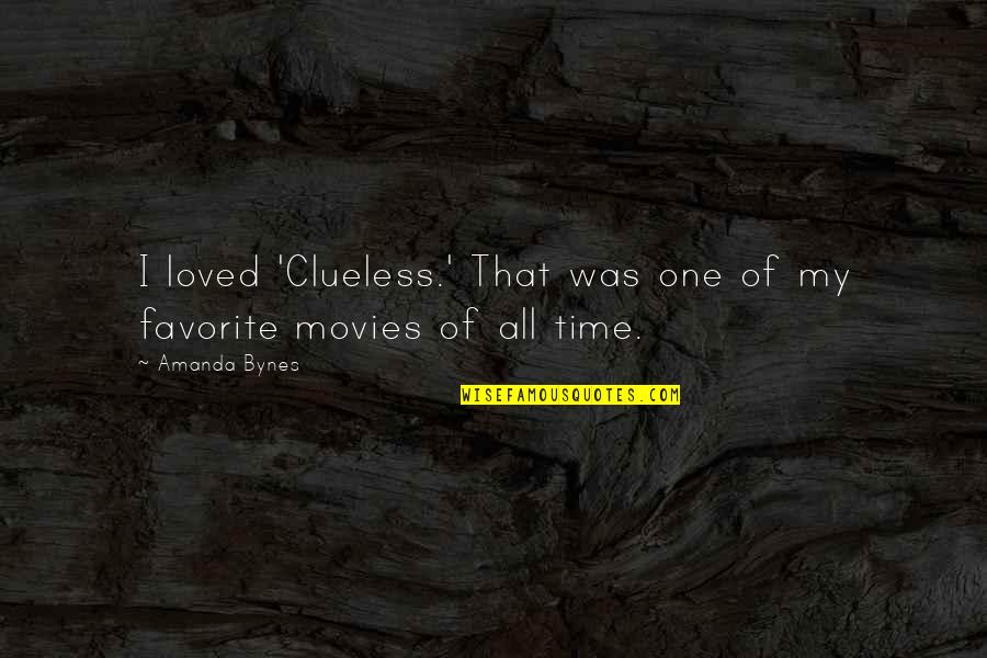 Time For Your Loved One Quotes By Amanda Bynes: I loved 'Clueless.' That was one of my