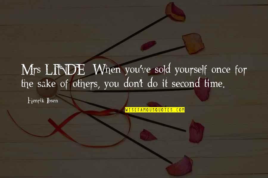 Time For Yourself Quotes By Henrik Ibsen: Mrs LINDE: When you've sold yourself once for