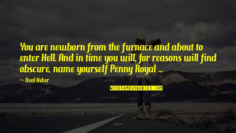 Time For Yourself Quotes By Neal Asher: You are newborn from the furnace and about
